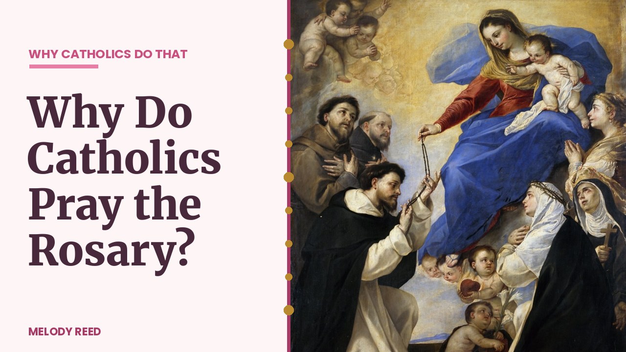 Why Do Catholics Pray the Rosary? — Why Catholics Do That